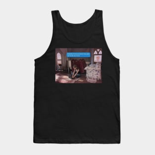 Nobody trusts anybody now, and we're all very tired. Tank Top